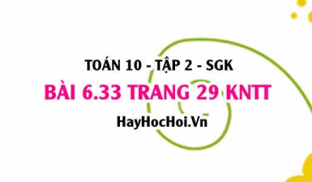 Bài 6.33 trang 29 Toán 10 tập 2 Kết nối tri thức